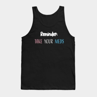 Reminder: Take Your Meds Tank Top